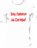 Camiseta - Sou famoso na Europa